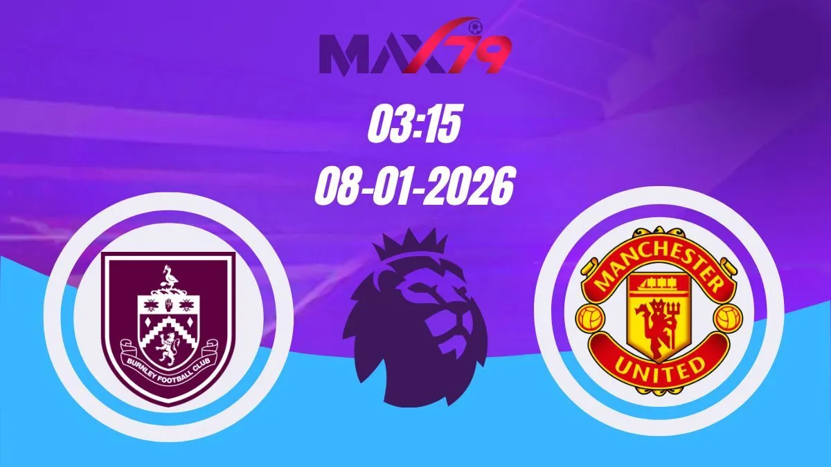 Soi kèo Burnley vs Man United | 03h15 - 08/01/2026 - NHA