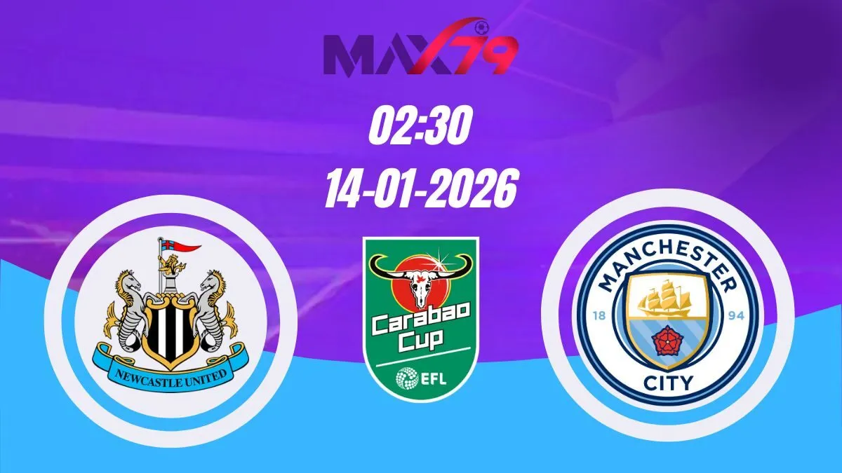 Soi kèo Newcastle vs Man City | 03h00 - 14/01/2026 - Carabao Cup