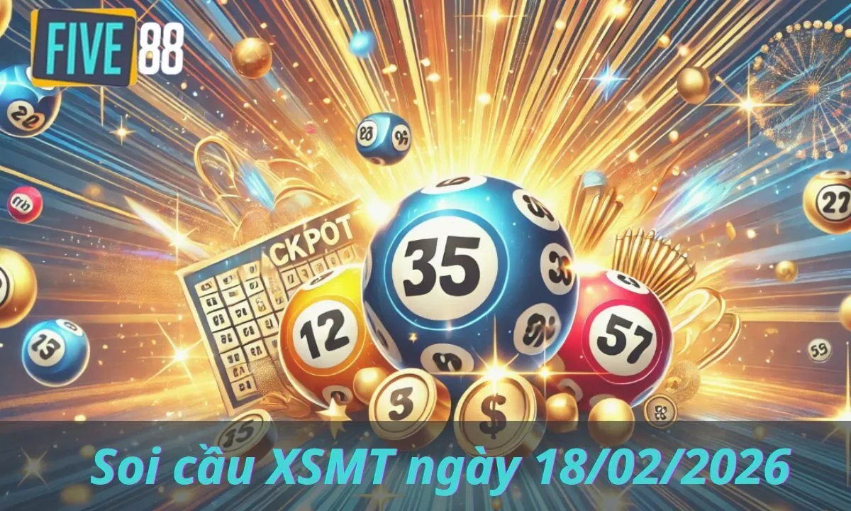 Soi cầu XSMT ngày 18/02/2026 - Chốt lô miền Trung - Five88