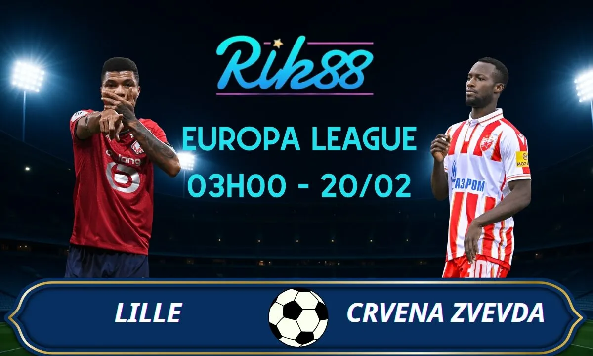 Soi kèo Lille vs Crvena Zvezda - 03h00 ngày 20/02/2026 - Europa League